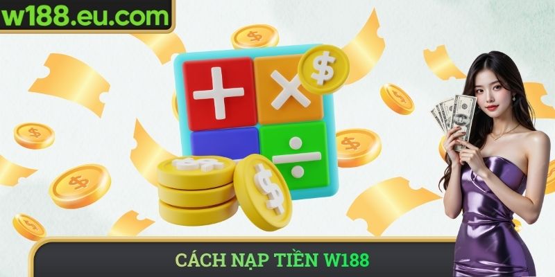 Cách nạp tiền W188