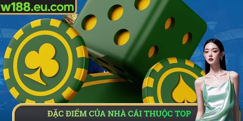 Đặc điểm của nhà cái thuộc top