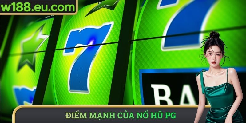 Điểm mạnh của nổ hũ PG