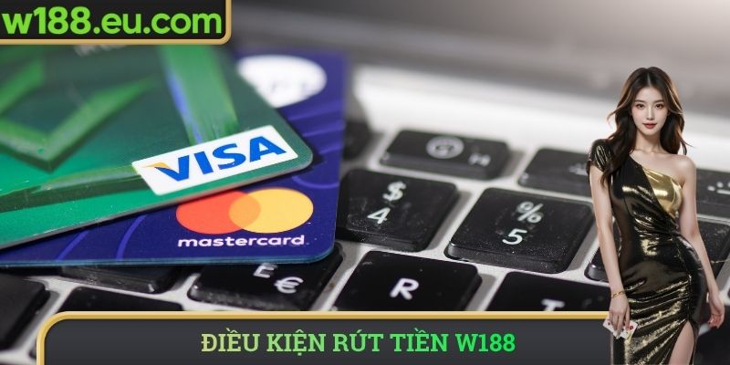 Điều kiện rút tiền W188