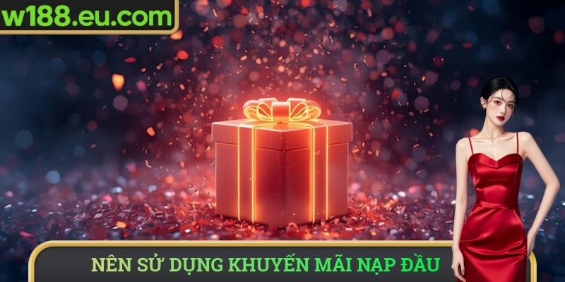 Nên sử dụng khuyến mãi nạp đầu