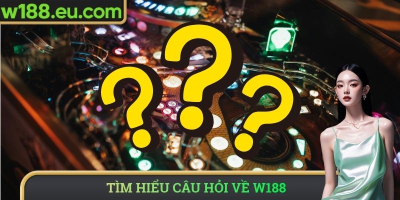Tìm hiểu câu hỏi về W188