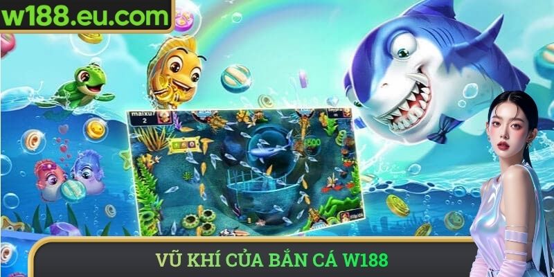 Vũ khí của bắn cá W188